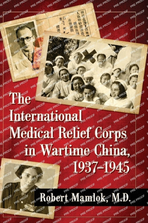 The International Medical Relief Corps in Wartime China, 1937-1945