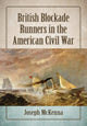 Book cover of: British Blockade Runners in the American Civil War. By: Joseph McKenna