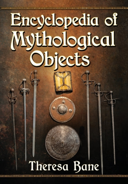 Book cover of: Encyclopedia of Mythological Objects. By: Theresa Bane