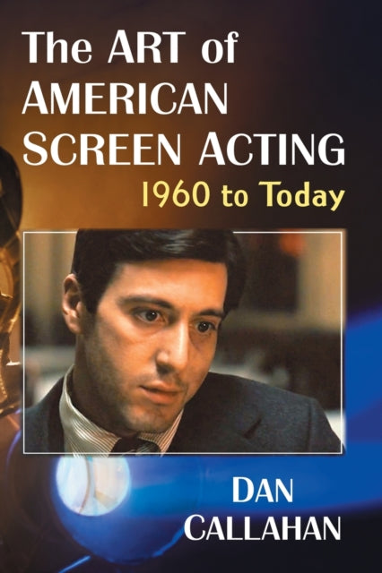 Book cover of: Art of American Screen Acting, 1960 to Today. By: Dan Callahan