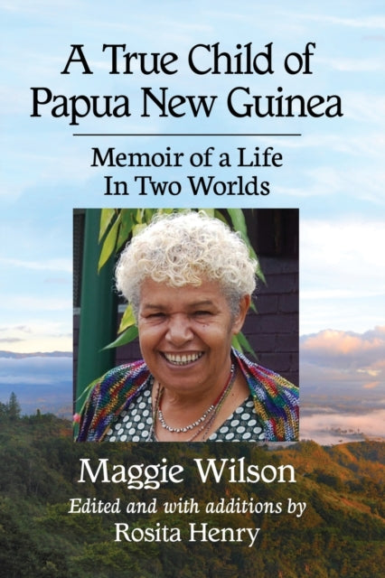 Book cover of: True Child of Papua New Guinea. By: Maggie Wilson