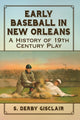 Book cover of: Early Baseball in New Orleans. By: S. Derby Gisclair