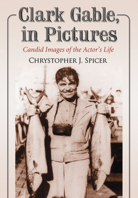 Book cover of: Clark Gable, in Pictures. By: Chrystopher J. Spicer