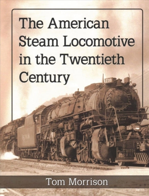 Book cover of: American Steam Locomotive in the Twentieth Century. By: Tom Morrison