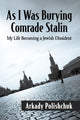 Book cover of: As I Was Burying Comrade Stalin. By: Arkady Polishchuk