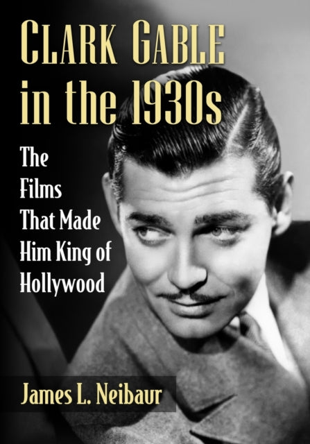 Book cover of: Clark Gable in the 1930s. By: James L. Neibaur