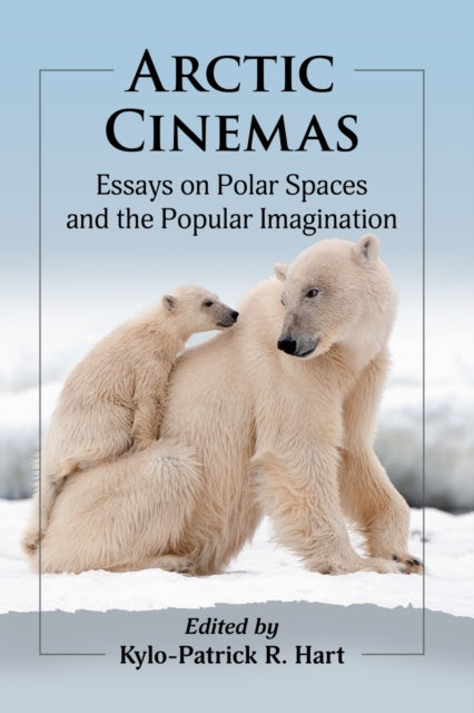 Book cover of: Arctic Cinemas. By: Kylo-Patrick R. Hart