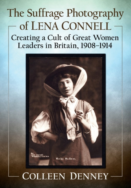 Book cover of: Suffrage Photography of Lena Connell. By: Colleen Denney