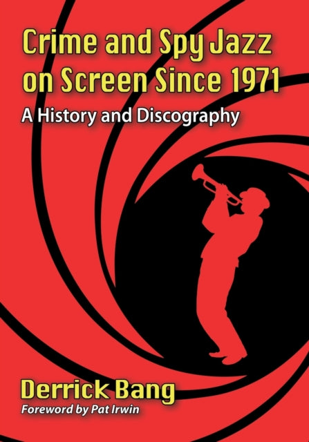 Book cover of: Crime and Spy Jazz on Screen Since 1971. By: Derrick Bang