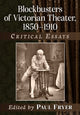 Book cover of: Blockbusters of Victorian Theater, 1850-1910. By: Paul Fryer