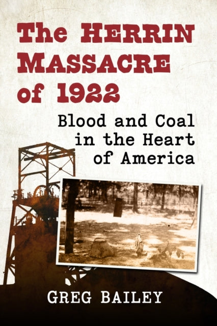 Book cover of: Herrin Massacre of 1922. By: Greg Bailey
