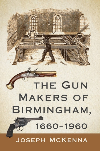 Book cover of: Gun Makers of Birmingham, 1660-1960. By: Joseph McKenna