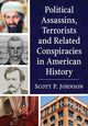 Book cover of: Political Assassins, Terrorists and Related Conspiracies in American History. By: Scott Johnson