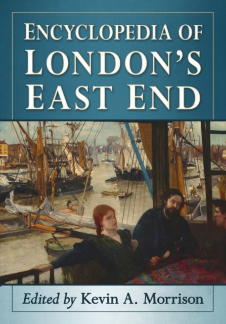 Book cover of: Encyclopedia of London's East End. By: Kevin A. Morrison