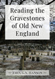 Book cover of: Reading the Gravestones of Old New England. By: John G. S. Hanson