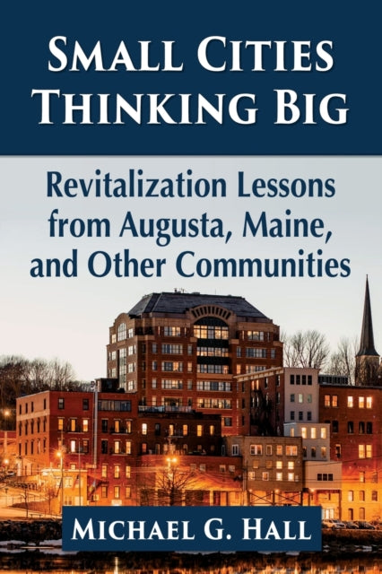Book cover of: Small Cities Thinking Big. By: Michael G. Hall