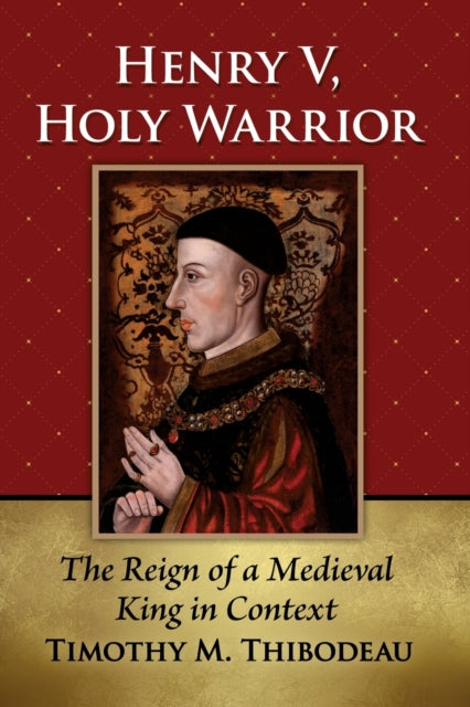 Book cover of: Henry V, Holy Warrior. By: Timothy M. Thibodeau