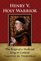 Book cover of: Henry V, Holy Warrior. By: Timothy M. Thibodeau