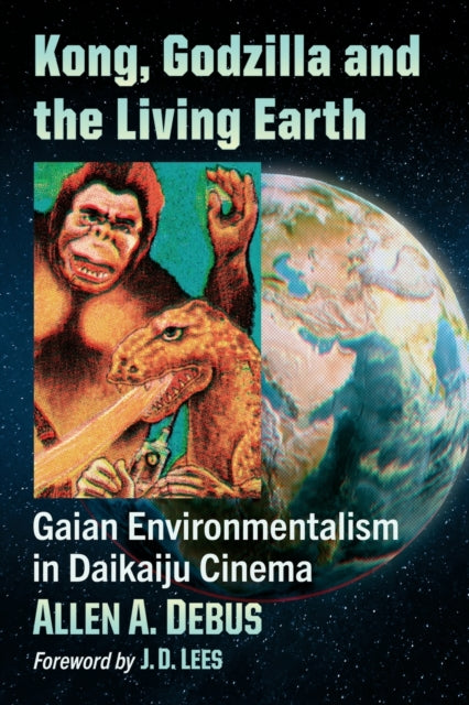 Book cover of: Kong, Godzilla and the Living Earth. By: Allen A. Debus