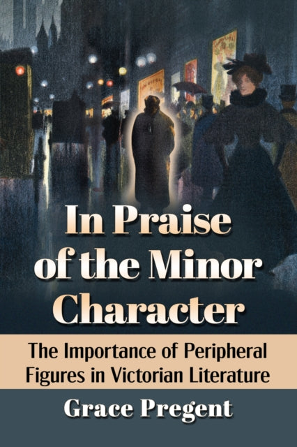 Book cover of: In Praise of the Minor Character. By: Grace Pregent
