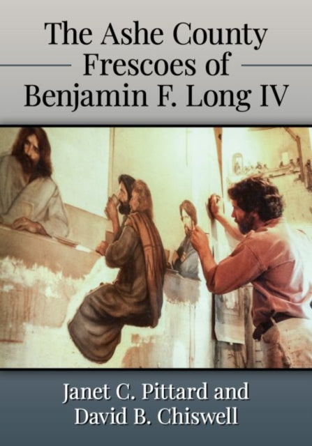 Book cover of: Ashe County Frescoes of Benjamin F. Long IV. By: Janet C. Pittard