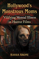 Book cover of: Hollywood's Monstrous Moms. By: Kassia Krone