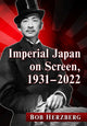 Book cover of: Imperial Japan on Screen, 1931-2022. By: Bob Herzberg