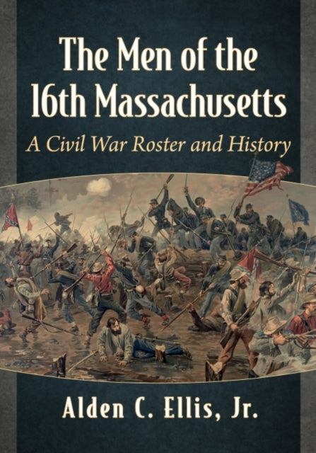 Book cover of: Men of the 16th Massachusetts. By: Alden C Ellis Jr