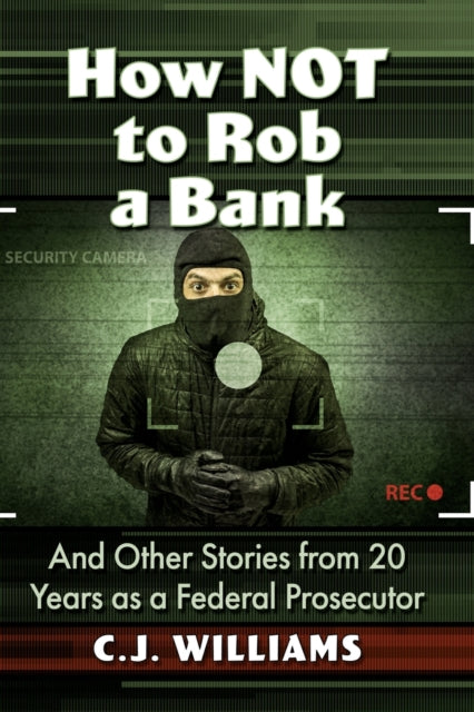 Book cover of: How Not to Rob a Bank. By: Hon. C. J. Williams