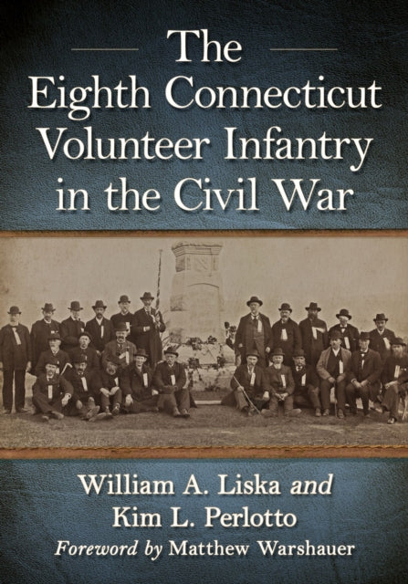 Book cover of: Eighth Connecticut Volunteer Infantry in the Civil War. By: William A. Liska