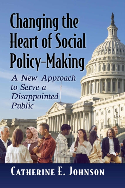 Book cover of: Changing the Heart of Social Policy-Making. By: Catherine E. Johnson
