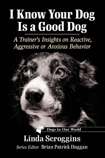Book cover of: I Know Your Dog Is a Good Dog. By: Linda Scroggins