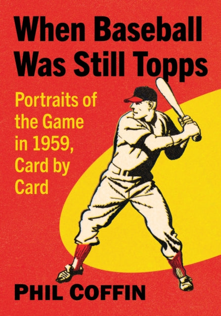 Book cover of: When Baseball Was Still Topps. By: Phil Coffin