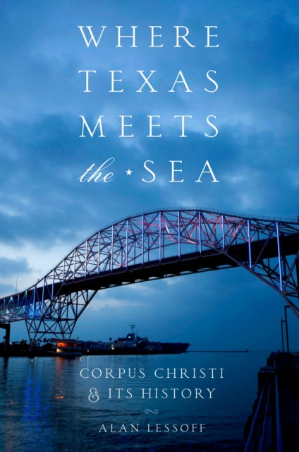Book cover of: Where Texas Meets the Sea. By: Alan Lessoff