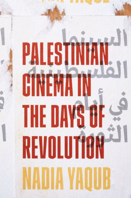 Book cover of: Palestinian Cinema in the Days of Revolution. By: Nadia Yaqub