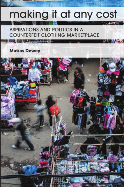 Book cover of: Making It at Any Cost. By: Matías Dewey