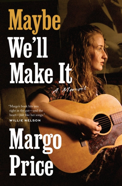 Book cover of: Maybe We'll Make It. By: Margo Price