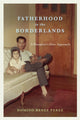 Book cover of: Fatherhood in the Borderlands. By: Domino Renee Perez