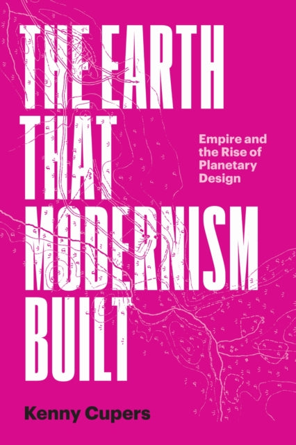 Book cover of: Earth That Modernism Built. By: Kenny Cupers