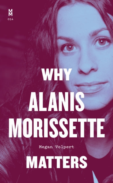 Book cover of: Why Alanis Morissette Matters. By: Megan Volpert