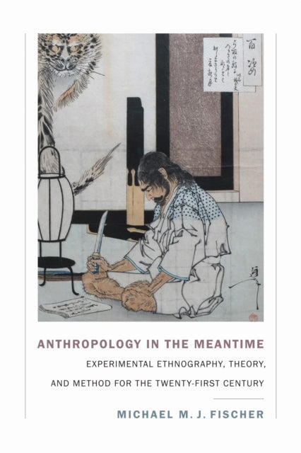 Book cover of: Anthropology in the Meantime. By: Michael M. J. Fischer