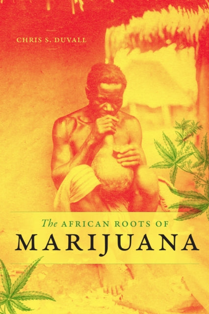 Book cover of: African Roots of Marijuana. By: Chris S. Duvall