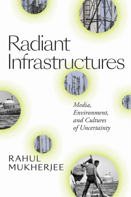 Book cover of: Radiant Infrastructures. By: Rahul Mukherjee