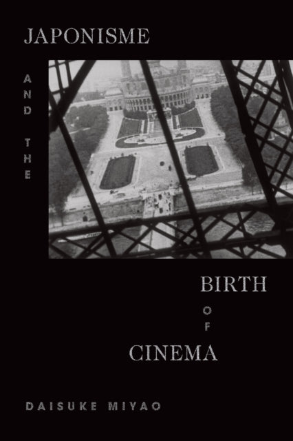 Book cover of: Japonisme and the Birth of Cinema. By: Daisuke Miyao