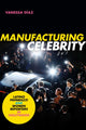 Book cover of: Manufacturing Celebrity. By: Vanessa Diaz