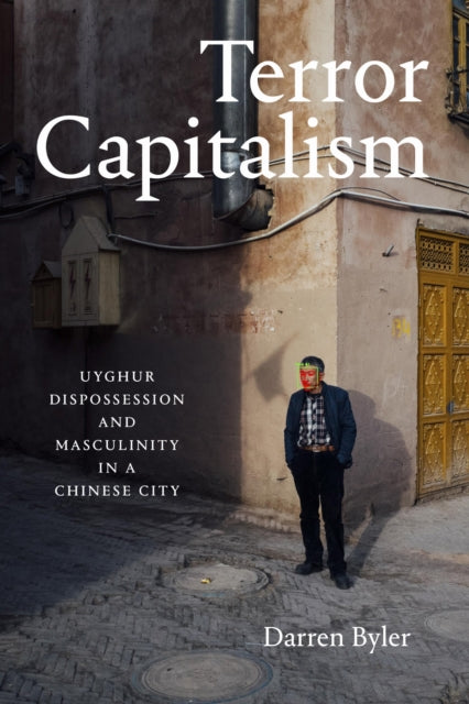 Book cover of: Terror Capitalism. By: Darren Byler