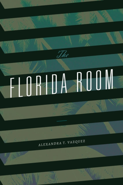 Book cover of: Florida Room. By: Alexandra T. Vazquez