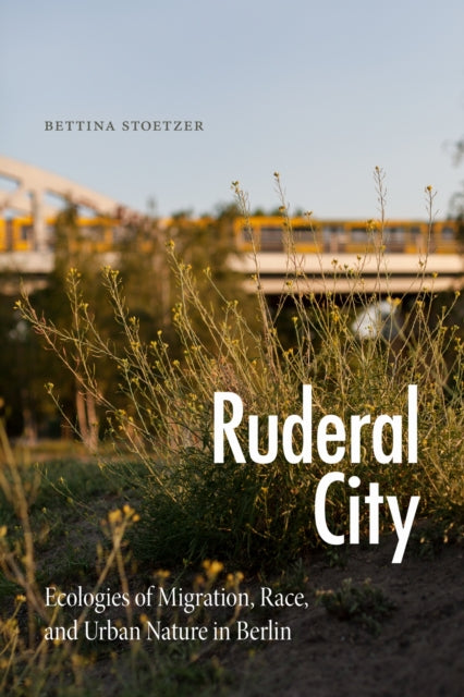 Book cover of: Ruderal City. By: Bettina Stoetzer