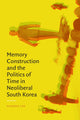 Book cover of: Memory Construction and the Politics of Time in Neoliberal South Korea. By: Namhee Lee