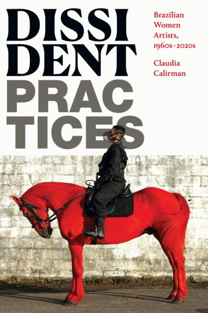 Book cover of: Dissident Practices. By: Claudia Calirman